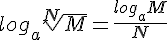 log_a \sqrt[N]{M}= \frac{log_a M}{N}