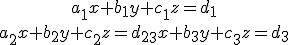 \displaystyle { a_1x+b_1y+c_1z=d_1\atop a_2x+b_2y+c_2z=d_2\atop a_3x+b_3y+c_3z=d_3}