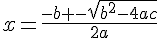 x=\frac{-b+- \sqrt{b^2-4ac}}{2a}