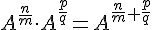 A^{\frac{n}{m}} \cdot A^{\frac{p}{q}}=A^{\frac{n}{m}+\frac{p}{q}}