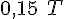 0,15\ T