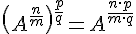 \left(A^{\frac{n}{m}}\right)^{\frac{p}{q}}=A^{\frac{n \cdot p}{m \cdot q}}