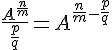 \frac{A^{\frac{n}{m}}}{\frac{p}{q}}=A^{\frac{n}{m}-\frac{p}{q}}