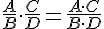 \frac{A}{B}\cdot\frac{C}{D}=\frac{A\cdot C}{B\cdot D}